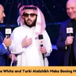 Dana White and Turki Alalshikh