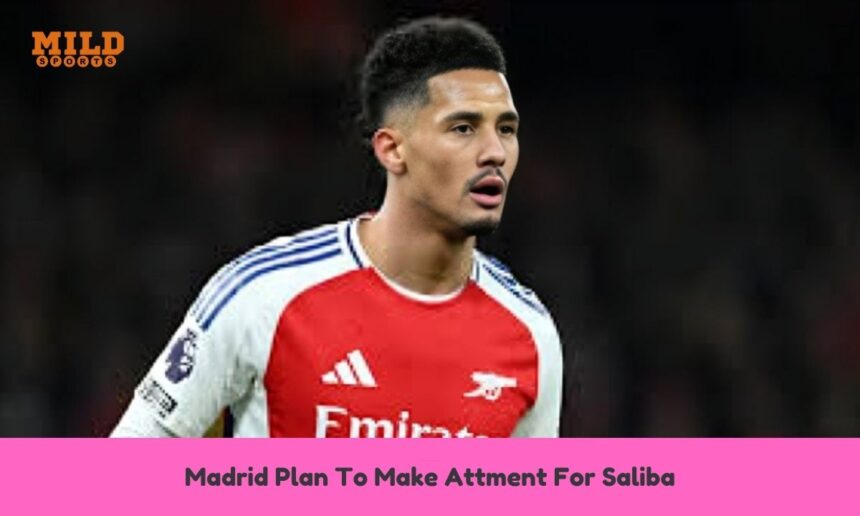 Madrid Plan To Make Attment For Saliba