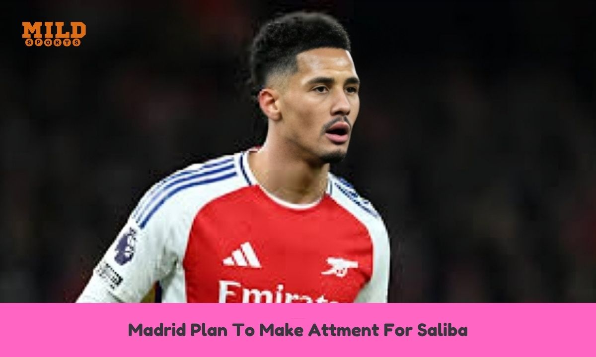 Madrid Plan To Make Attment For Saliba