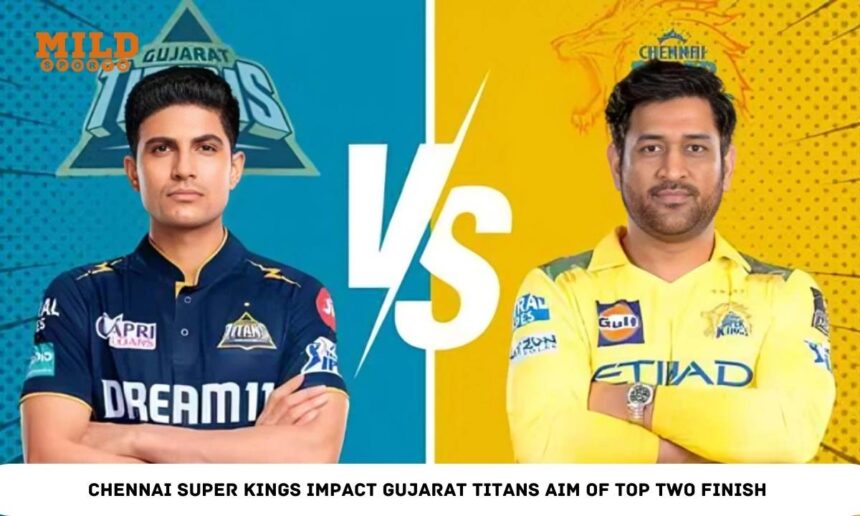 Chennai Super Kings Impact Gujarat Titans Aim of Top Two Finish 