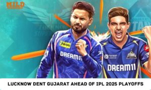 Lucknow Dent Gujarat Ahead of IPL 2025 Playoffs